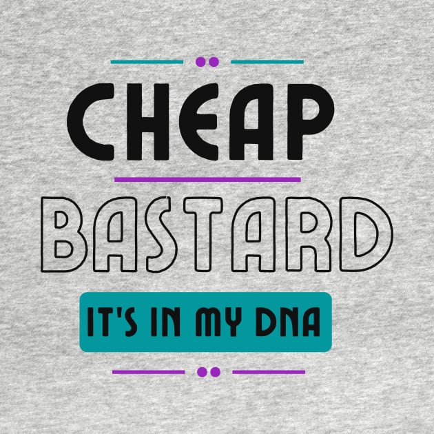 Cheap Bastard It's In My DNA Funny Sarcastic Saying by Grun illustration 